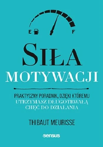 sila-motywacji-praktyczny-poradnik-dzieki-ktoremu-utrzymasz-dlugotrwala-chec-do-dzialania-b-iext175385317