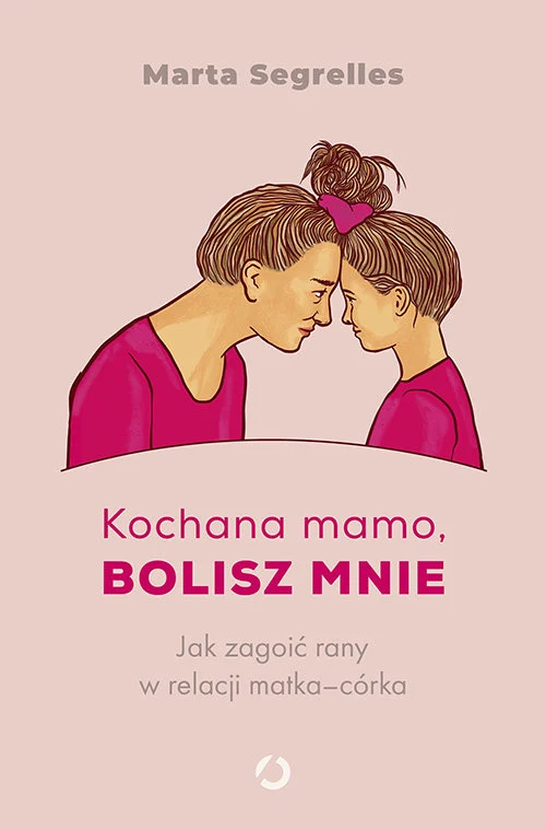 kochana-mamo-bolisz-mnie-jak-zagoic-rany-w-relacji-matka-corka-b-iext194252942