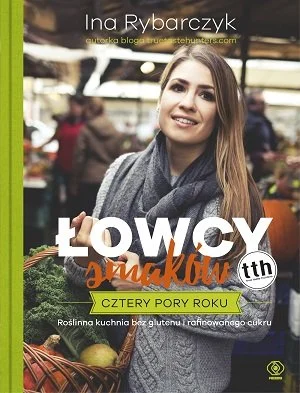 lowcy-smakow-cztery-pory-roku-kuchnia-roslinna-bez-glutenu-i-rafinowanego-cukru-b-iext189337951