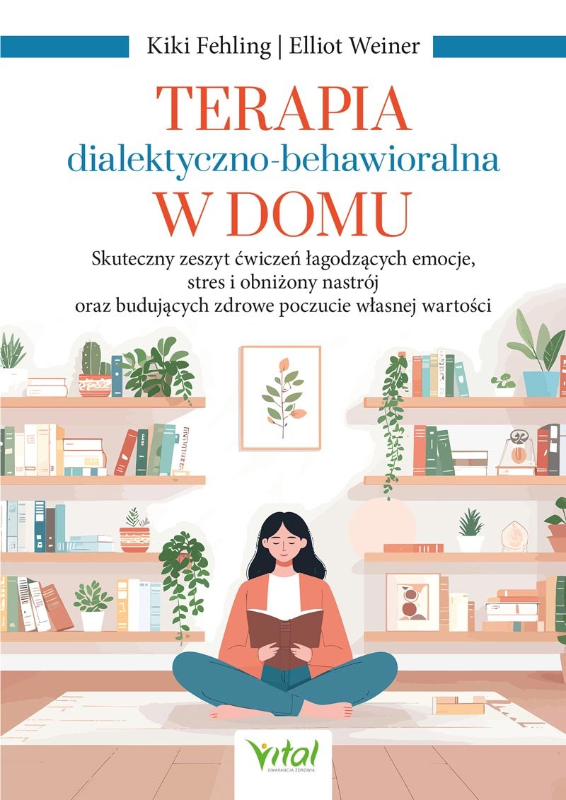 terapia-dialektyczno-behawioralna-w-domu-skuteczny-zeszyt-cwiczen-lagodzacych-emocje-stres-i-obnizony-nastroj-oraz-budujacych-zdrowe-poczucie-wlasnej-wartosci-b-iext227735452